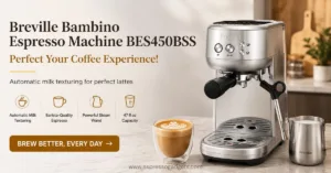 Breville Bambino Espresso Machine Review BES450BSS Perfect Your Coffee Experience!